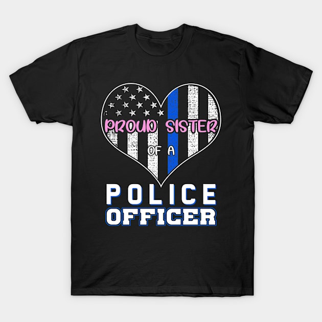 Proud Sister Of A Police Officer T-Shirt by lenaissac2